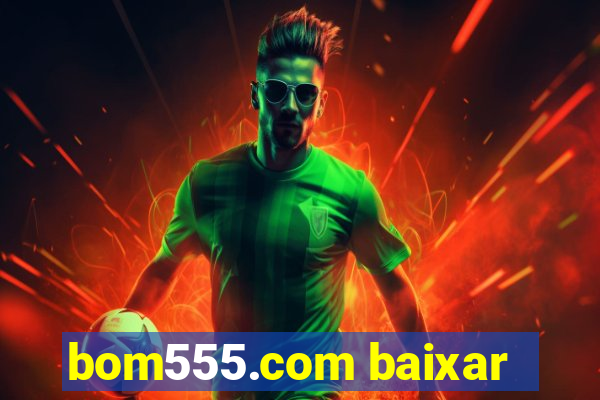 bom555.com baixar